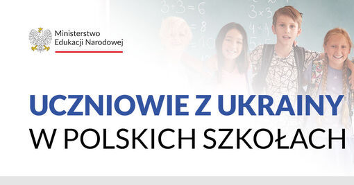 UCZNIOWIE Z UKRAINY W POLSKICH SZKOŁACH / УЧНІ З УКРАЇНИ В ПОЛЬСЬКИХ ШКОЛАХ