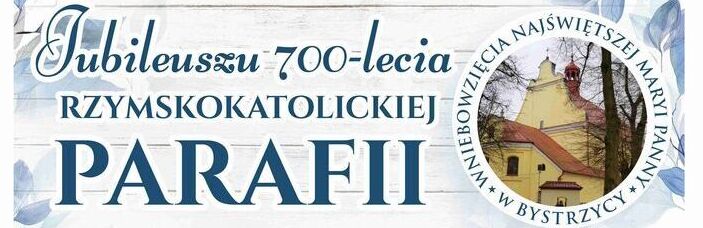 700-lecie Parafii pw. Wniebowzięcia NMP w Bystrzycy