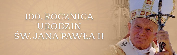 100. ROCZNICA URODZIN ŚW. JANA PAWŁA II 