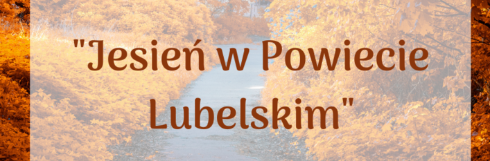 Fragment grafiki napisy" JESIEŃ W POWIECIE LUBELSKIM"  na tle jesiennych drzew