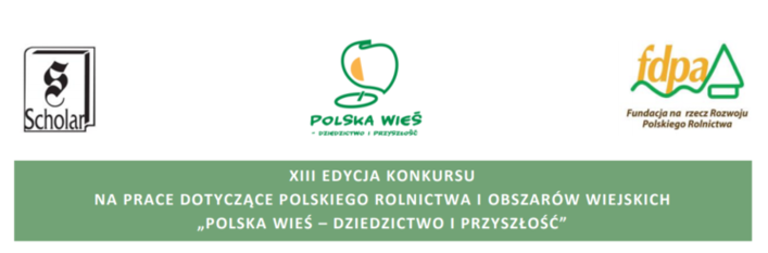 Logo Scholan, Polska wieś, fspa, i napis: XIII EDYCJA KONKURSU NA PRACE DOTYCZĄCE POLSKIEGO ROLNICTWA I OBSZARÓW WIEJSKICH „POLSKA WIEŚ – DZIEDZICTWO I PRZYSZŁOŚĆ"