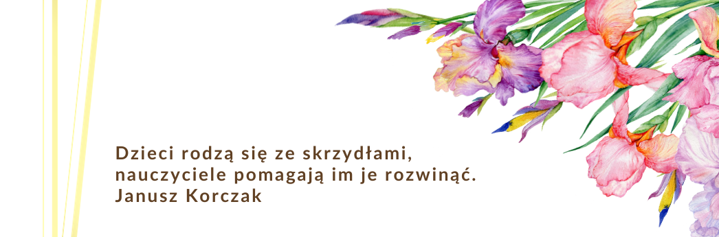 Grafika z napisem dzieci rodzą się ze skrzydłami nauczyciele pomagają imię rozwijać Janusz Korczak
