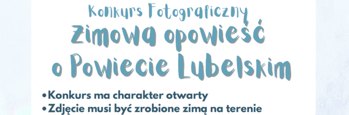 Plakat konkursu fotograficznego z napisem "Zimowa opowieść o Powiecie Lubelskim" w tonacji niebieskiej, z informacjami o otwartym charakterze konkursu i wymogu wykonania zdjęcia zimą.