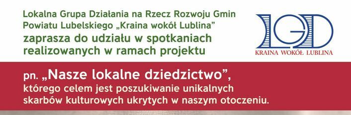 Baner informacyjny z logo LGD "Kraina wokół Lublina", zapraszający na spotkania projektu "Nasze lokalne dziedzictwo" w poszukiwaniu kulturowych skarbów.