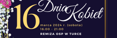 Plakat wydarzenia "Dni Kobiet" z datą (16 marca 2024), godziną (16:00 - 21:00) i miejscem (Remiza OSP w Turce). Tło granatowe z kwiatowymi akcentami.