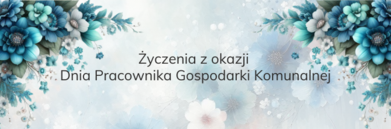 Grafika z kwiatowym motywem i napisem "Życzenia z okazji Dnia Pracownika Gospodarki Komunalnej", na pastelowym, rozmytym tle.