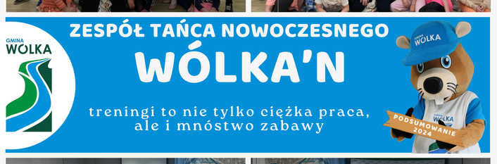 Grupa dzieci i młodzieży na zajęciach tanecznych w zespole Wólka'N. Widać logo gminy Wólka. Maskotka w stroju sportowym. Nad nimi napis: "Zespół Tańca Nowoczesnego Wólka'N – treningi to nie tylko ciężka praca, ale i mnóstwo zabawy".