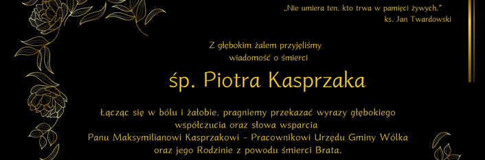 Czarne tło z ozdobnymi złotymi kwiatami zawierające treść kondolencji po śmierci Piotra Kasprzaka. Znajdują się cytaty oraz informacje o osobach i instytucjach składających kondolencje.