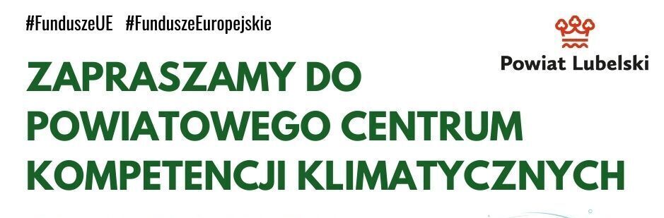 Plakat zapraszający do Powiatowego Centrum Kompetencji Klimatycznych w Lublinie. Godziny otwarcia, dane kontaktowe oraz logotypy Funduszy Europejskich i Powiatu Lubelskiego.