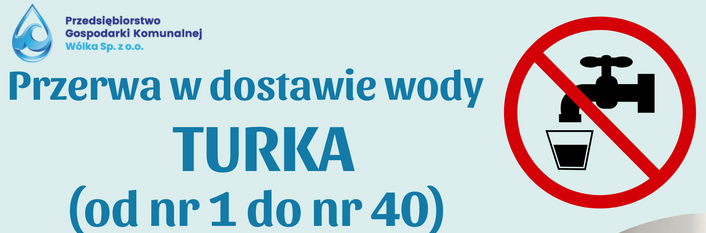 Plakat o przerwie w dostawie wody w miejscowości Turka od 5 do 9 maja 2025, w godzinach 8:00-16:00, z powodu wymiany sieci azbestowej. Na górze logo przedsiębiorstwa. Grafika z kranem i przekreślonym kubkiem.