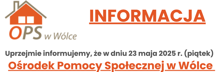 Na plakacie widnieje informacja o zamknięciu Ośrodka Pomocy Społecznej w Wólce 23 maja 2025 roku. Ośrodek będzie nieczynny, wolne za święto przypadające 3 maja. Na dole przeprosiny za niedogodności.