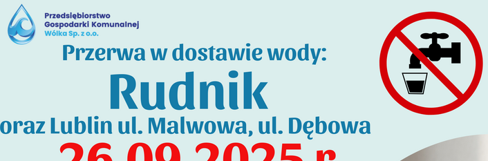 Grafika o przerwie w dostawie wody w miejscowościach Rudnik oraz Lublin przy ulicach Malwowa i Dębowa. Przerwa trwa do 26.09.2025 r. do godz. 17:00. Ilustracje kranu i znaku zakazu.