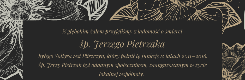 Zawiadomienie o śmierci śp. Jerzego Pietrzaka, byłego sołtysa Piszczyna, podkreśla jego zaangażowanie społeczne i pracę w OSP. Skierowane do rodziny, bliskich i przyjaciół, z wyrazami współczucia od władz gminy.
