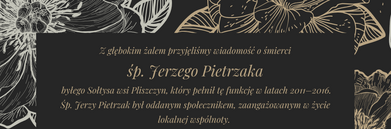 Zawiadomienie o śmierci śp. Jerzego Pietrzaka, byłego sołtysa Piszczyna, podkreśla jego zaangażowanie społeczne i pracę w OSP. Skierowane do rodziny, bliskich i przyjaciół, z wyrazami współczucia od władz gminy.