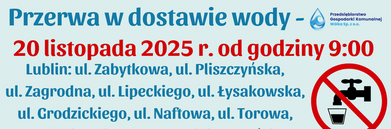 Przerwa w dostawie wody 20 listopada 2025 od 9:00 w Lublinie i Jakubowicach Murowanych. Wymiana armatury na sieci wodociągowej. Planowane zakończenie prac do 15:00. Przepraszają za utrudnienia.