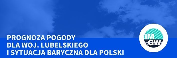 Niebieski baner z logo IMGW po prawej stronie i tekstem: „Prognoza pogody dla woj. lubelskiego i sytuacja baryczna dla Polski” na tle nieba z chmurami.