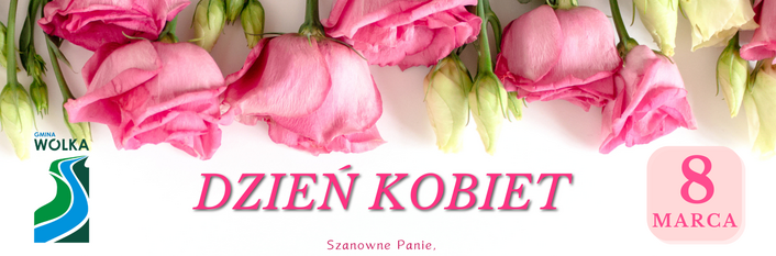 Grafika promująca Dzień Kobiet z różowymi różami na górze i dole. Pośrodku tekst z życzeniami z okazji 8 marca, logo Gminy Wólka i podpisy przedstawicieli władz gminy.