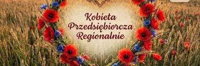 Wieniec z maków i chabrów w kształcie serca na tle pola zboża z drewnianymi chatami. W centrum napis "Kobieta Przedsiębiorcza Regionalnie". Logo Lubelskie w prawym górnym rogu.