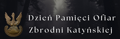 Ciemny las we mgle, symbol polskiego orła i biało-czerwona wstęga. Napis: "13 kwietnia. Dzień Pamięci Ofiar Zbrodni Katyńskiej".