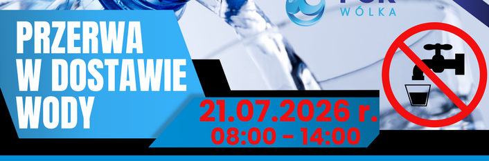 Plakat informacyjny o przerwie w dostawie wody 21.07.2026 w godz. 8:00-14:00 dla konkretnego obszaru. Podano adresy oraz powody przerwy. Plakat zawiera logo PGK Wólka i komunikat o przeprosinach za utrudnienia.