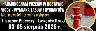 Planowana przerwa w dostawie wody w miejscowości Łuszczów Pierwszy i Łuszczów Drugi – 03-05 sierpnia 2026 r.