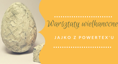 Warsztaty wielkanocne dla dorosłych - JAJKA z POWERTEX'u