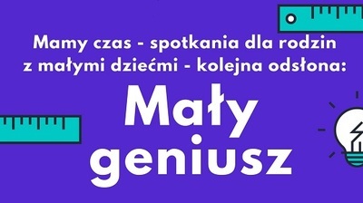 MAŁY GENIUSZ, czyli kolejna odsłona Mamy czas