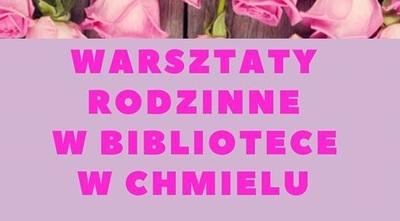 Warsztaty rodzinne w Bibliotece w Chmielu - DZIEŃ MATKI