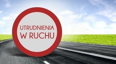 UTRUDNIENIA W RUCHU - droga Sałatowa