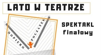 Spektakl finałowy Lata w teatrze!