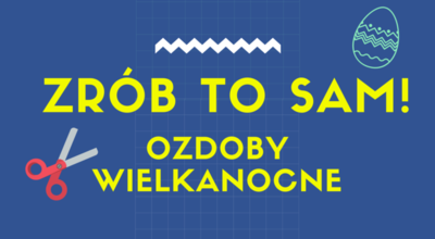 Tekst na niebieskim tle Zrób to sam ozdoby wielkanocne, w prawym górnym rogu pisanka, w lewym dolnym rogu nożyczki