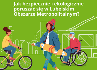 grafika osoba jadąca na rowerze, osoba poruszająca się na wózku i osoba z deskorolką, tekst Jak bezpiecznie i ekologicznie poruszać się w Lubelskim Obszarze Metropolitalnym?
