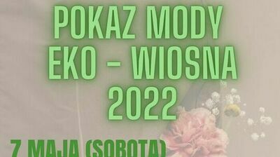 Napis: Pokaz Mody Eko-Wiosna 20227 maja (Sobota)