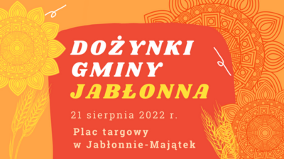Baner graficzny z napisem DOŻYNKI GMINY JABŁONNA 21 sierpnia 2022 r. Plac targowy 
w Jabłonnie-Majątek

  
