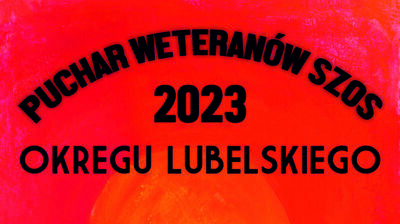 PUCHAR WETERANÓW SZOS 2023 OKRĘGU LUBELSKIEGO