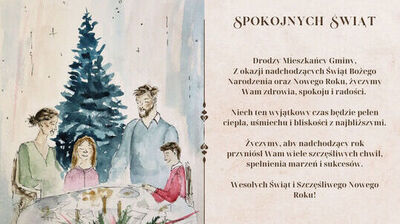 Życzenia Drodzy Mieszkańcy Gminy,
Z okazji nadchodzących Świąt Bożego Narodzenia oraz Nowego Roku, życzymy
Wam zdrowia, spokoju i radości. 

Niech ten wyjątkowy czas będzie pełen
ciepła, uśmiechu i bliskości z najbliższymi. 

Życzymy, aby nadchodzący rok
przyniósł Wam wiele szczęśliwych chwil, spełnienia marzeń i sukcesów.

Wesołych Świąt i Szczęśliwego Nowego Roku!