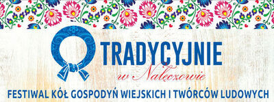 "Tradycyjnie w Nałęczowie" Festiwal Kół Gospodyń Wiejskich i Twórców Ludowych