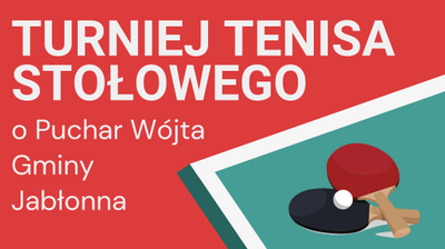 Na czerwonym tle duży biały napis:
„TURNIEJ TENISA STOŁOWEGO”.

Poniżej po lewej, mniejszym białym tekstem, trzy linijki:
„o Puchar Wójta
Gminy
Jabłonna”.

Po prawej stronie fragment zielonego stołu do tenisa stołowego z białą linią oraz dwie rakietki – czerwona i czarna – i biała piłeczka.