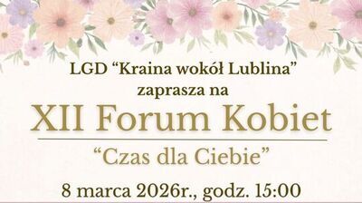 Fragment plakatu zapraszający na wydarzenie, utrzymany w jasnych pastelowych kolorach z motywem kwiatów u góry, z dużym złotym napisem. U góry, na tle jasnego beżu i różowych kwiatów, znajduje się tekst: „LGD ‘Kraina wokół Lublina’ zaprasza na XII Forum Kobiet ‘Czas dla Ciebie’”.  Niżej podane są szczegóły: „8 marca 2026 r., godz. 15:00”.