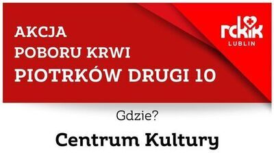 Fragment plakatu informacyjnego o akcji poboru krwi, w kolorach czerwonym i białym, z logo RCKiK Lublin w prawym górnym rogu. AKCJA POBORU KRWI PIOTRKÓW DRUGI 10 Gdzie? Centrum Kultury