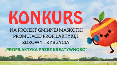 Plakat konkursowy z dużym czerwonym napisem „KONKURS” na tle nieba z chmurami i zielonego krajobrazu.

Widoczny tekst:
KONKURS
NA PROJEKT GMINNEJ MASKOTKI
PROMUJĄCEJ PROFILAKTYKĘ I
ZDROWY TRYB ŻYCIA
„PROFILAKTYKA PRZEZ KREATYWNOŚĆ”

Po prawej stronie znajduje się rysunkowe jabłko z uśmiechniętą twarzą, rękami i nogami, trzymające w jednej ręce niebieski hantel. W tle u dołu widać pas zieleni i drzewa.