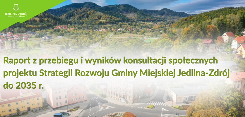 Raport z przebiegu i wyników konsultacji społecznych projektu Strategii Rozwoju Gminy Miejskiej Jedlina-Zdrój do 2035 r.