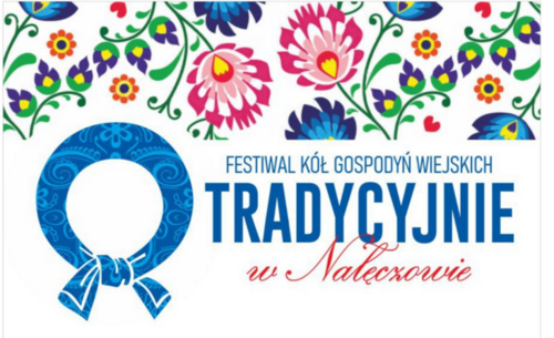 TRADYCYJNIE W NAŁĘCZOWIE - Festiwal Kół Gospodyń Wiejskich