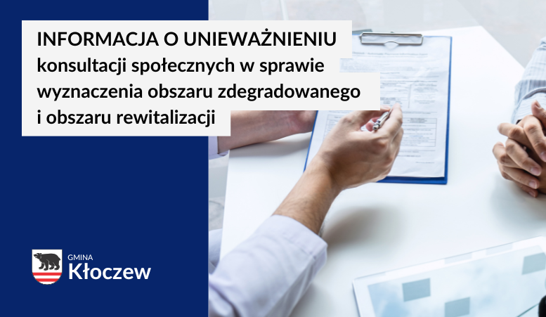 Unieważnienie konsultacji projektu Uchwały Rady Gminy Kłoczew w sprawie wyznaczenia obszaru zdegradowanego i obszaru rewitalizacji Gminy Kłoczew na lata 2023-2030