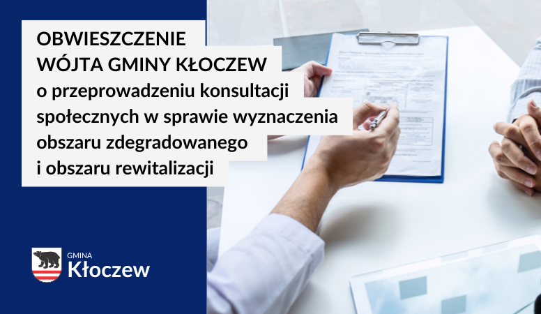 Rozpoczynamy konsultacje społeczne projektu uchwały Rady Gminy Kłoczew w sprawie wyznaczenia obszaru zdegradowanego i obszaru rewitalizacji Gminy Kłoczew