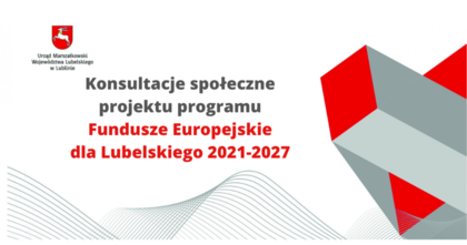 Konsultacje projektu programu Fundusze Europejskie dla Lubelskiego 2021- 2027