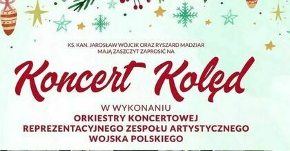 PARAFIA ŚW. FRANCISZKA KSAWEREGO W KRASNYMSTAWIE ZAPRASZA NA KONCERT KOLĘD W WYKONANIU ORKIESTRY KONCERTOWEJ REPREZENTACYJNEGO ZESPOŁU ARTYSTYCZNEGO WOJSKA POLSKIEGO