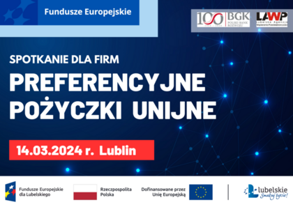 Szkolenie „Preferencyjne pożyczki unijne dla lubelskich firm w ramach programu Fundusze Europejskie dla Lubelskiego 2021-2027- edycja II” – 14.03.2024 r.