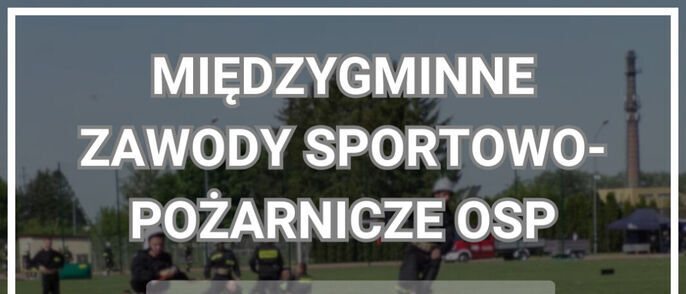 MIĘDZYGMINNE ZAWODY SPORTOWO-POŻARNICZE OSP