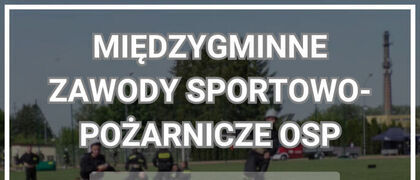 MIĘDZYGMINNE ZAWODY SPORTOWO-POŻARNICZE OSP